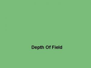 Depth Of Field The Depth of Field is