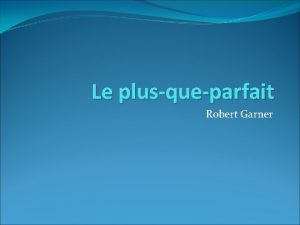 Le plusqueparfait Robert Garner La fonction du plusqueparfait