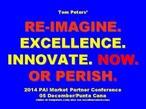 Tom Peters REIMAGINE EXCELLENCE INNOVATE NOW OR PERISH