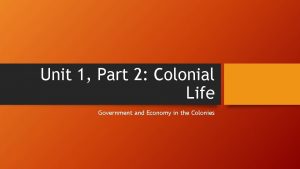 Unit 1 Part 2 Colonial Life Government and