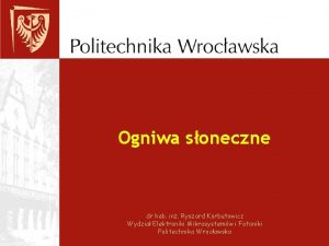 Ogniwa soneczne dr hab in Ryszard Korbutowicz Wydzia