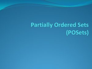 Partially Ordered Sets POSets Partially Ordered Sets POSets