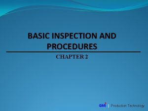 BASIC INSPECTION AND PROCEDURES CHAPTER 2 GMI Production