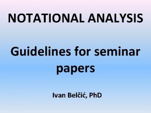 NOTATIONAL ANALYSIS Guidelines for seminar papers Ivan Beli