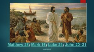 Matthew 28 Mark 16 Luke 24 John 20