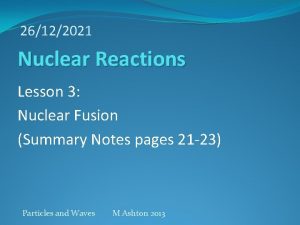 26122021 Nuclear Reactions Lesson 3 Nuclear Fusion Summary