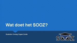 Wat doet het SOOZ Studenten Overleg Orgaan Zwolle