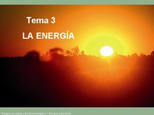 Tema 3 LA ENERGA Energas renovables y eficiencia