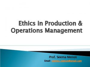 Ethics in Production Operations Management Prof Seema Menon