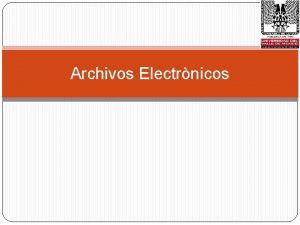 Archivos Electrnicos Que es un Archivo Electrnico ARCHIVOS