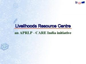 Livelihoods Resource Centre an APRLP CARE India initiative