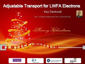 Adjustable Transport for LWFA Electrons Kay Dewhurst Univ