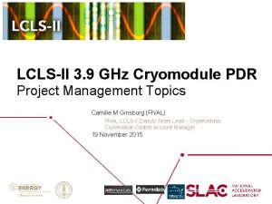 LCLSII 3 9 GHz Cryomodule PDR Project Management