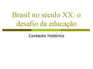 Brasil no sculo XX o desafio da educao