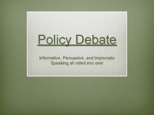 Policy Debate Informative Persuasive and Impromptu Speaking all