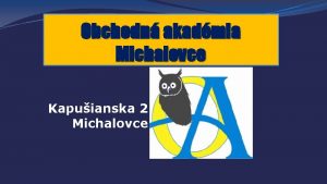 Obchodn akadmia Michalovce Kapuianska 2 Michalovce TUDIJN ODBOR