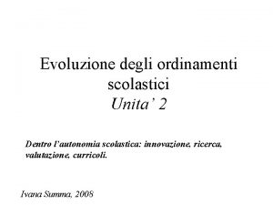 Evoluzione degli ordinamenti scolastici Unita 2 Dentro lautonomia