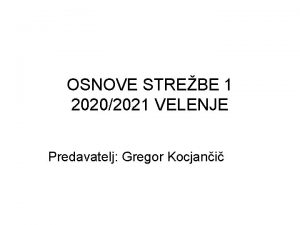 OSNOVE STREBE 1 20202021 VELENJE Predavatelj Gregor Kocjani