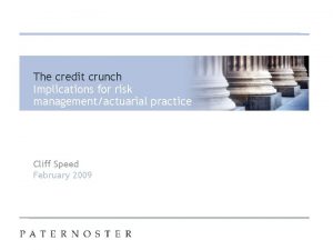 The credit crunch Implications for risk managementactuarial practice