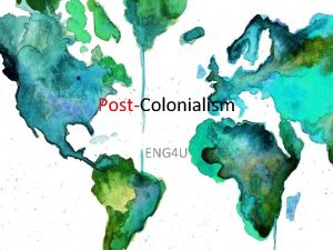 PostColonialism ENG 4 U Colonialism 15 th century
