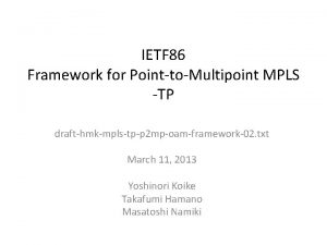 IETF 86 Framework for PointtoMultipoint MPLS TP drafthmkmplstpp