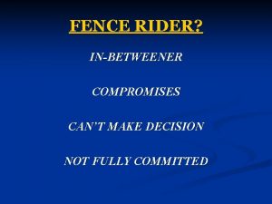 FENCE RIDER INBETWEENER COMPROMISES CANT MAKE DECISION NOT