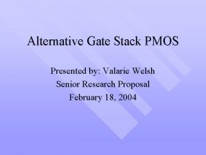 Alternative Gate Stack PMOS Presented by Valarie Welsh