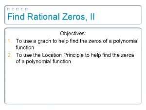 Find Rational Zeros II Objectives 1 To use