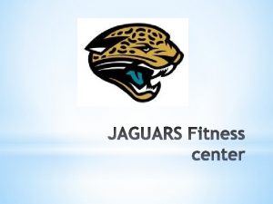 Executive Summary The Jaguars fitness Center is a