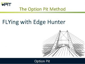 The Option Pit Method FLYing with Edge Hunter