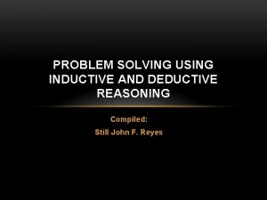 PROBLEM SOLVING USING INDUCTIVE AND DEDUCTIVE REASONING Compiled