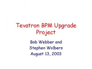 Tevatron BPM Upgrade Project Bob Webber and Stephen