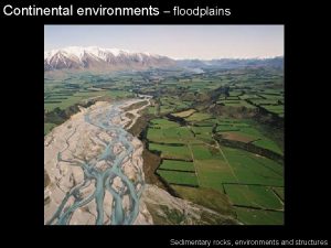 Continental environments floodplains Sedimentary rocks environments and structures