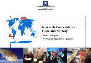 Norwegian Ministry of Fisheries Research Cooperation Chile and