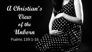 A Christians View of the Unborn Psalms 139