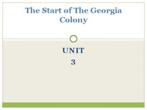 The Start of The Georgia Colony UNIT 3