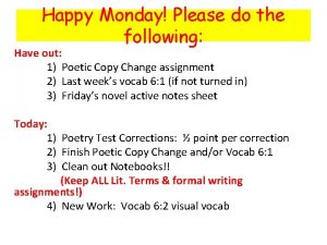 Happy Monday Please do the following Have out