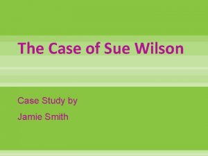 The Case of Sue Wilson Case Study by
