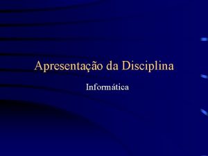 Apresentao da Disciplina Informtica Professor Flavio Bellotti EMail