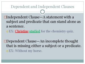 Dependent and Independent Clauses Independent ClauseA statement with
