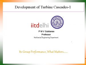 Development of Turbine Cascades1 P M V Subbarao