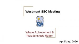 Westmont SSC Meeting Where Achievement Relationships Matter AprilMay