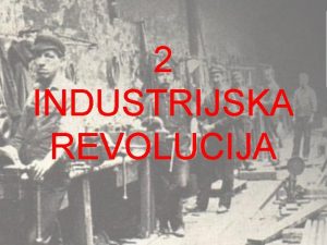 2 INDUSTRIJSKA REVOLUCIJA Elektrika in motor z notranjim