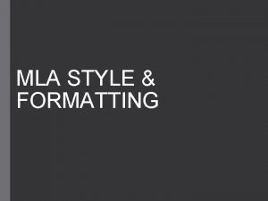 MLA STYLE FORMATTING Basic MLA Standards Margins must