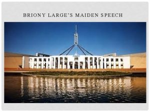 BRIONY LARGES MAIDEN SPEECH INTRODUCTION Madam Speaker First