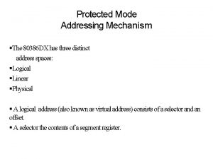 Protected Mode Addressing Mechanism The 80386 DX has