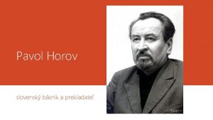 Pavol Horov slovensk bsnik a prekladate Pavol Horov