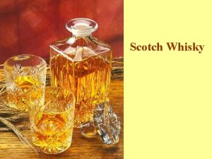 Scotch Whisky Scotch whisky is not only the