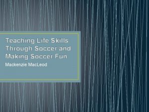 Teaching Life Skills Through Soccer and Making Soccer