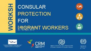 WORKSH OP CONSULAR PROTECTION FOR MIGRANT WORKERS Panama